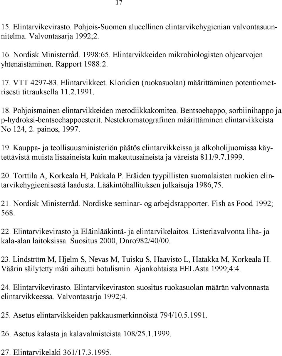 Pohjoismainen elintarvikkeiden metodiikkakomitea. Bentsoehappo, sorbiinihappo ja p-hydroksi-bentsoehappoesterit. Nestekromatografinen määrittäminen elintarvikkeista No 124, 2. painos, 199