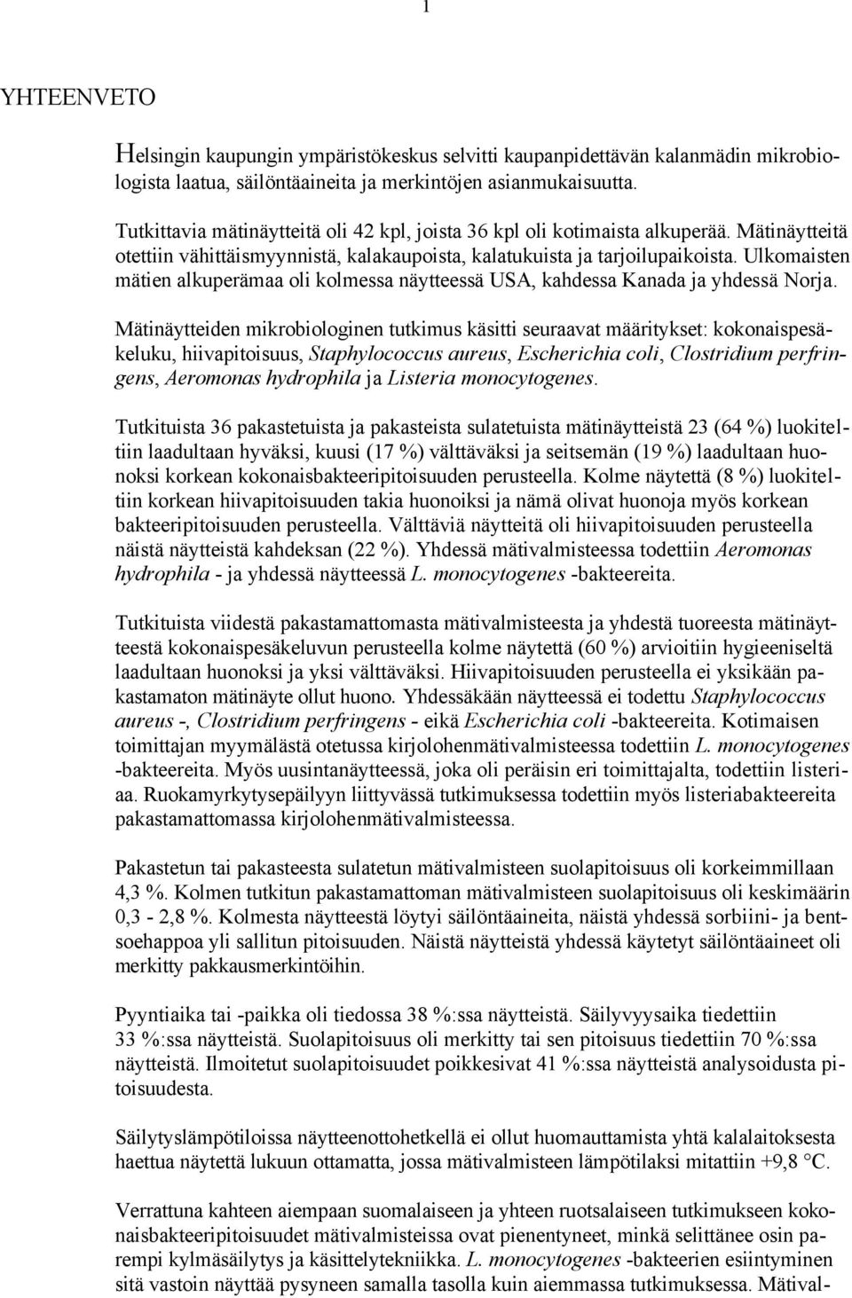 Ulkomaisten mätien alkuperämaa oli kolmessa näytteessä USA, kahdessa Kanada ja yhdessä Norja.