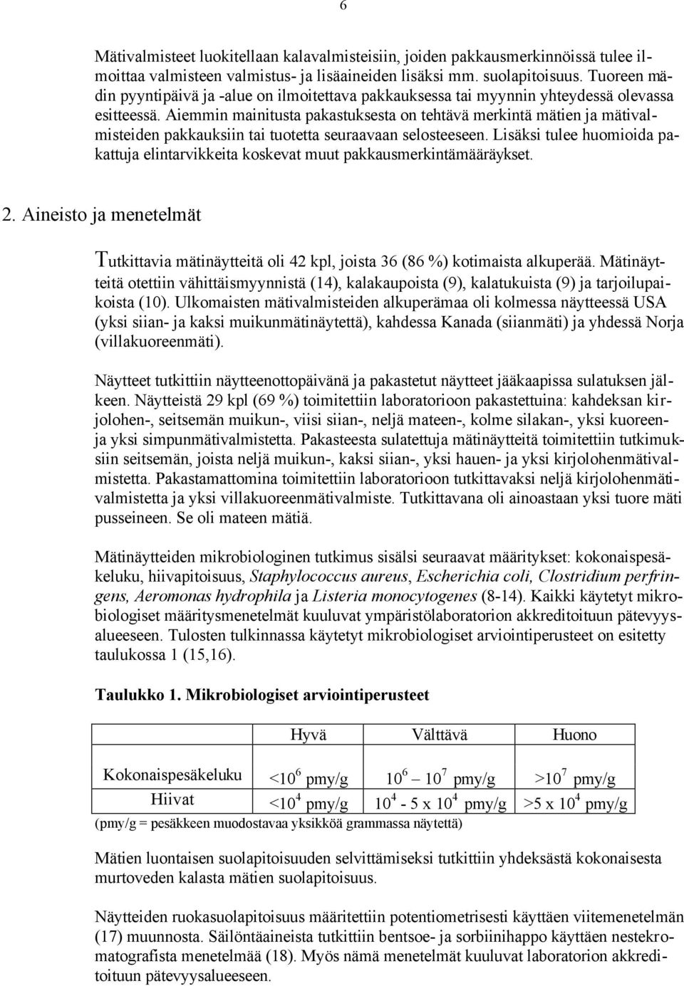 Aiemmin mainitusta pakastuksesta on tehtävä merkintä mätien ja mätivalmisteiden pakkauksiin tai tuotetta seuraavaan selosteeseen.