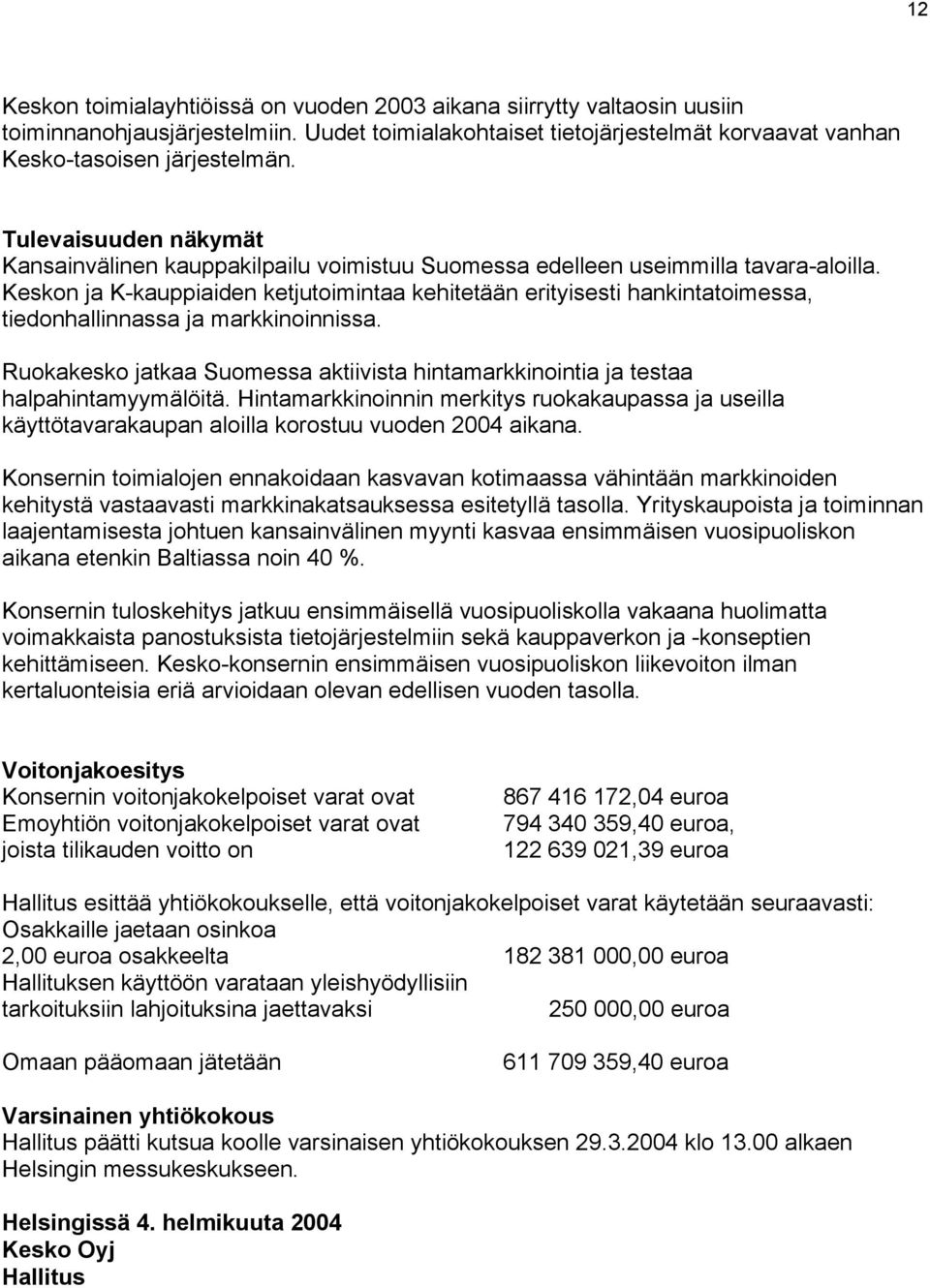 Keskon ja K-kauppiaiden ketjutoimintaa kehitetään erityisesti hankintatoimessa, tiedonhallinnassa ja markkinoinnissa.