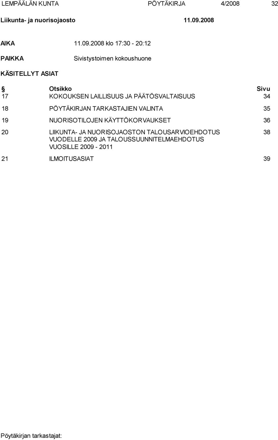 2008 klo 17:30-20:12 PAIKKA Sivistystoimen kokoushuone KÄSITELLYT ASIAT Otsikko Sivu 17 KOKOUKSEN