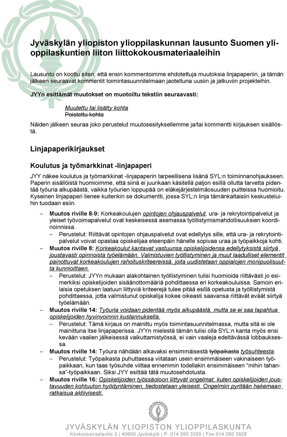 JYYn esittämät muutokset on muotoiltu tekstiin seuraavasti: Muutettu tai lisätty kohta Poistettu kohta Näiden jälkeen seuraa joko perustelut muutosesityksellemme ja/tai kommentti kirjauksen