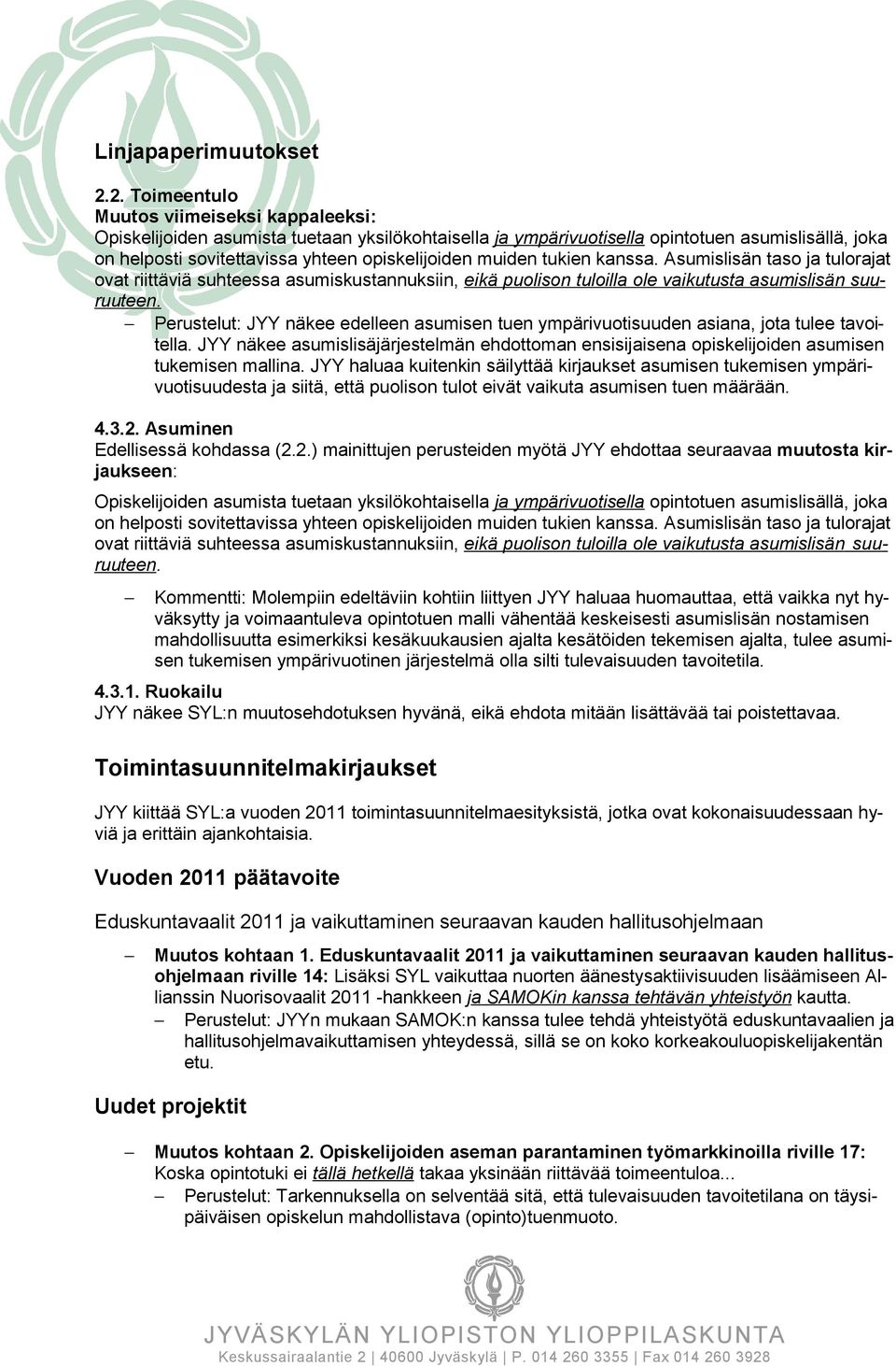 muiden tukien kanssa. Asumislisän taso ja tulorajat ovat riittäviä suhteessa asumiskustannuksiin, eikä puolison tuloilla ole vaikutusta asumislisän suuruuteen.