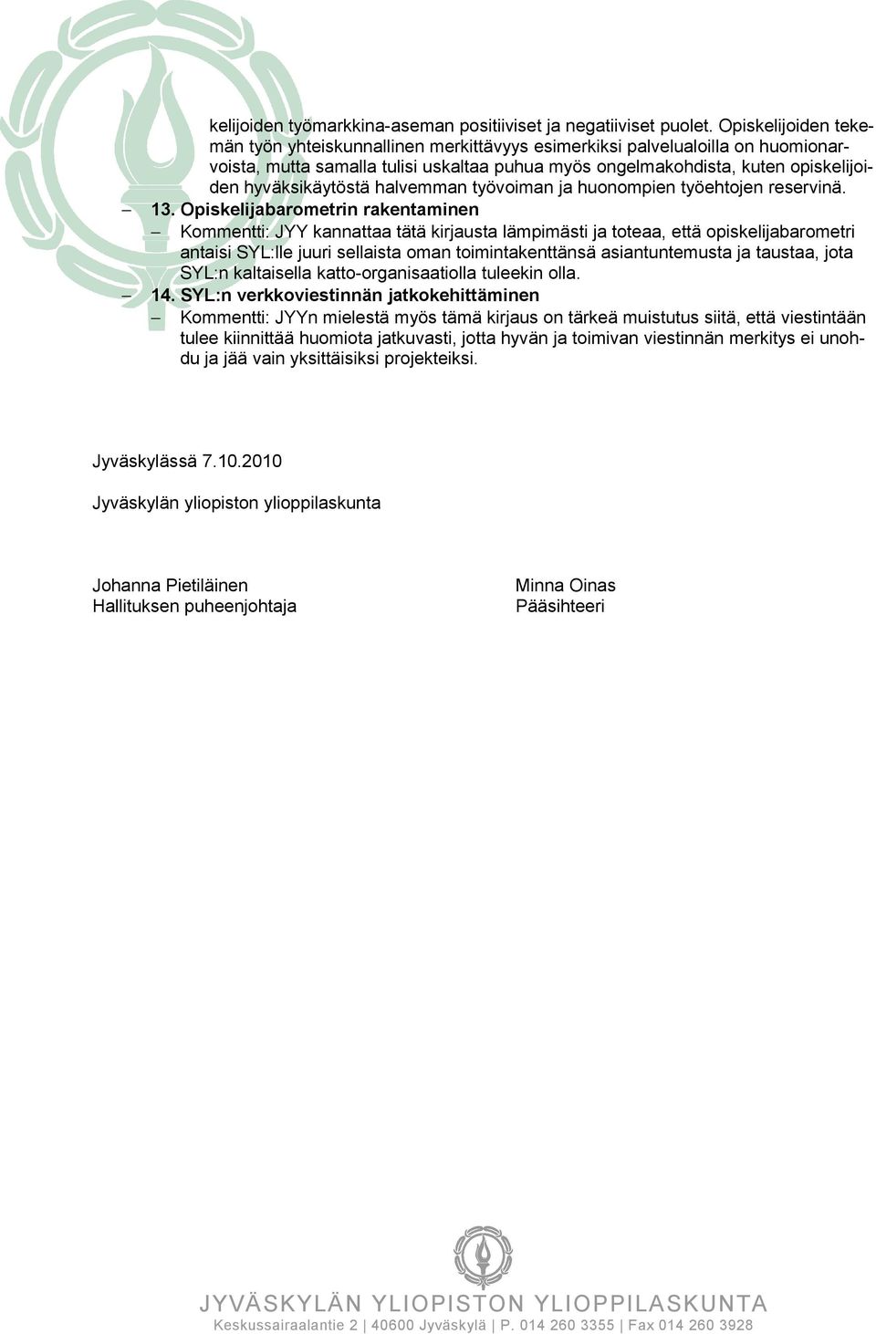 hyväksikäytöstä halvemman työvoiman ja huonompien työehtojen reservinä. 13.