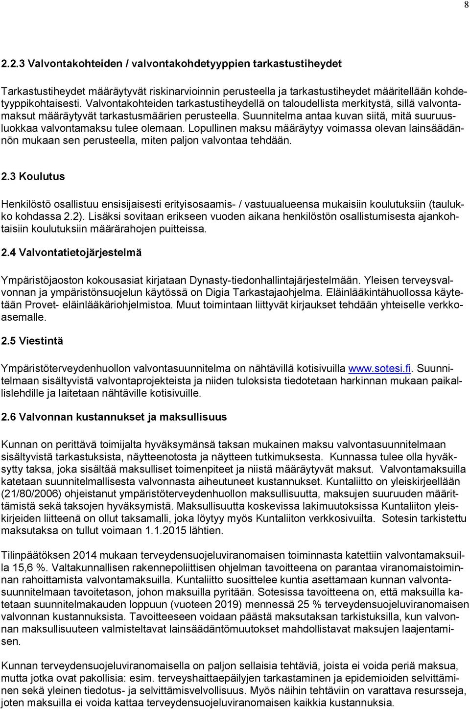 Suunnitelma antaa kuvan siitä, mitä suuruusluokkaa valvontamaksu tulee olemaan. Lopullinen maksu määräytyy voimassa olevan lainsäädännön mukaan sen perusteella, miten paljon valvontaa tehdään.