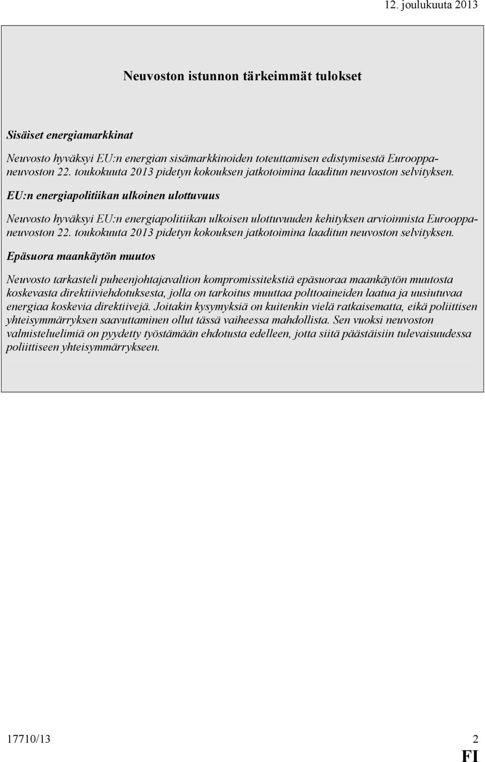 EU:n energiapolitiikan ulkoinen ulottuvuus euvosto hyväksyi EU:n energiapolitiikan ulkoisen ulottuvuuden kehityksen arvioinnista Eurooppaneuvoston 22.