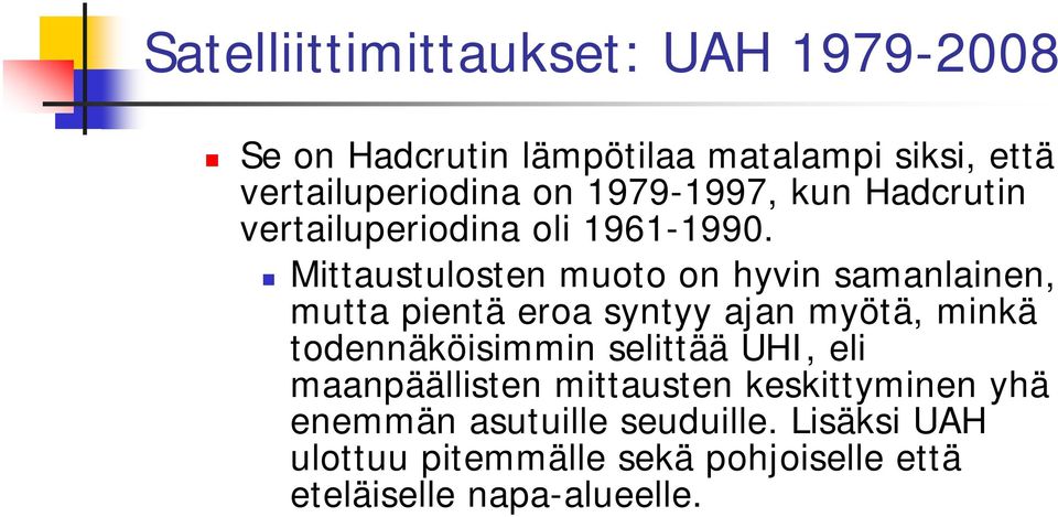 Mittaustulosten muoto on hyvin samanlainen, mutta pientä eroa syntyy ajan myötä, minkä todennäköisimmin