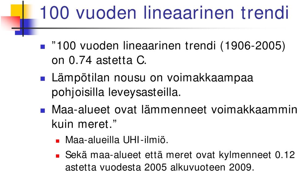 Maa-alueet ovat lämmenneet voimakkaammin kuin meret. Maa-alueilla UHI-ilmiö.