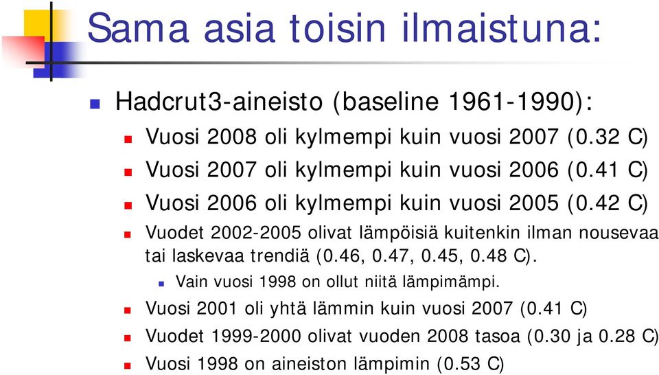 42 C) Vuodet 2002-2005 olivat lämpöisiä kuitenkin ilman nousevaa tai laskevaa trendiä (0.46, 0.47, 0.45, 0.48 C).