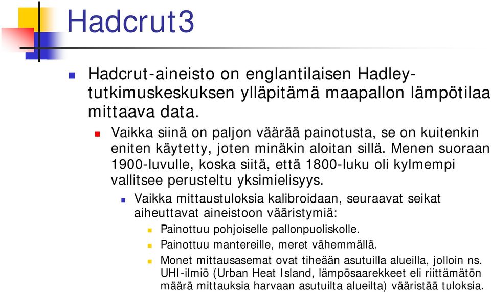 Menen suoraan 1900-luvulle, koska siitä, että 1800-luku oli kylmempi vallitsee perusteltu yksimielisyys.