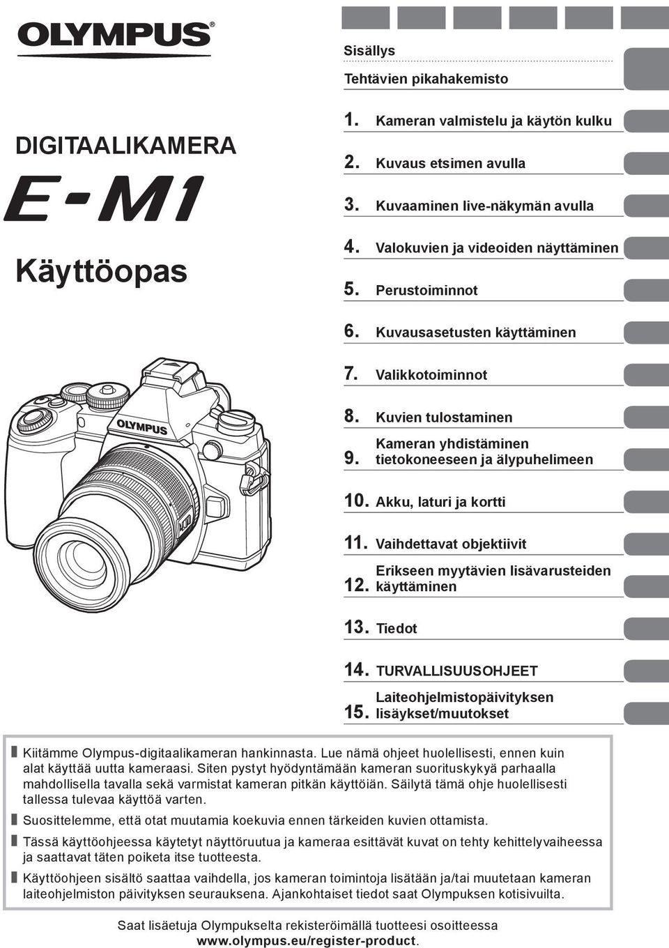 Vaihdettavat objektiivit 1. Erikseen myytävien lisävarusteiden käyttäminen 13. Tiedot 14. TURVALLISUUSOHJEET 15.