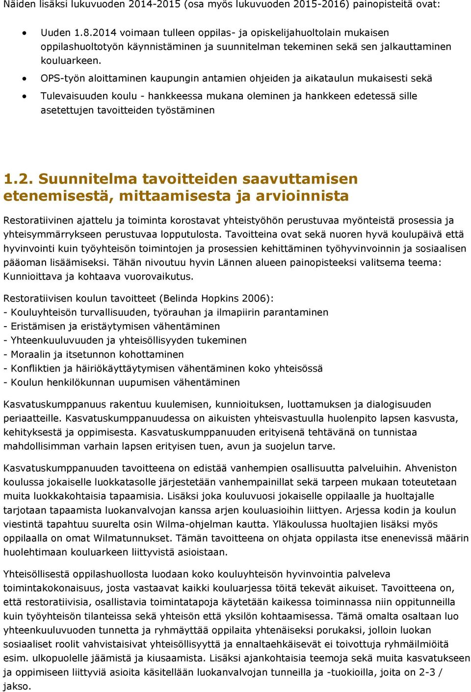 OPS-työn aloittaminen kaupungin antamien ohjeiden ja aikataulun mukaisesti sekä Tulevaisuuden koulu - hankkeessa mukana oleminen ja hankkeen edetessä sille asetettujen tavoitteiden työstäminen 1.2.