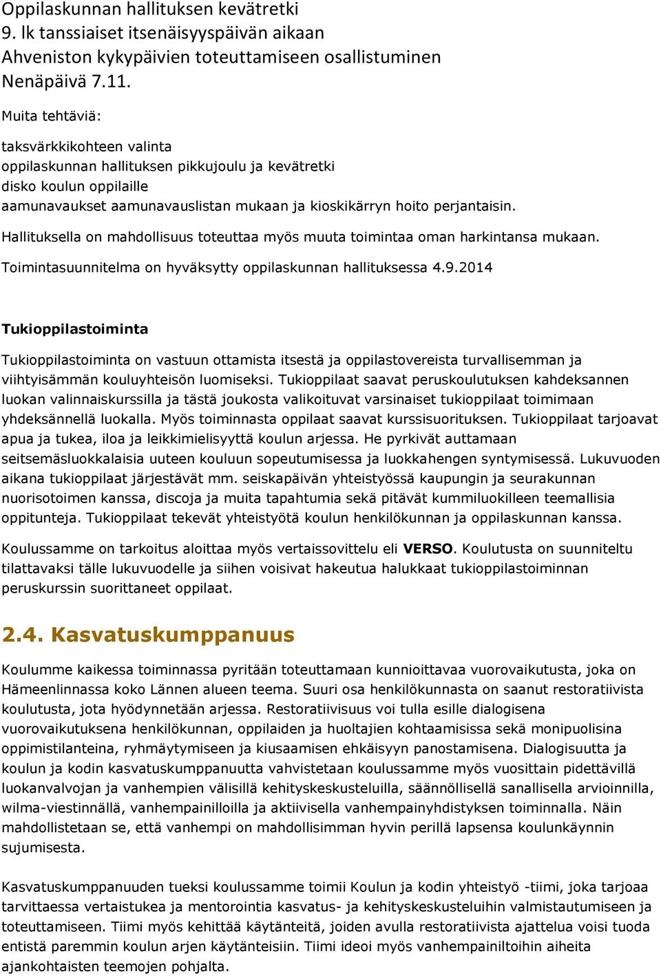 Hallituksella on mahdollisuus toteuttaa myös muuta toimintaa oman harkintansa mukaan. Toimintasuunnitelma on hyväksytty oppilaskunnan hallituksessa 4.9.