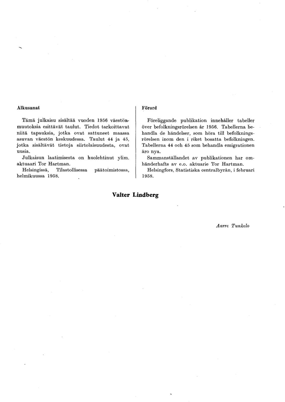 Helsingissä, Tilastollisessa päätoimistossa, helm ikuussa 1958. Förord Föreliggande publikation innehäller tabeller över befolkningsrörelsen är.