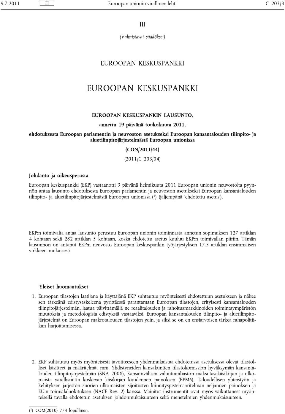 Euroopan keskuspankki (EKP) vastaanotti 3 päivänä helmikuuta 2011 Euroopan unionin neuvostolta pyynnön antaa lausunto ehdotuksesta Euroopan parlamentin ja neuvoston asetukseksi Euroopan