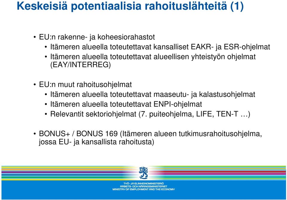 Itämeren alueella toteutettavat maaseutu- ja kalastusohjelmat Itämeren alueella toteutettavat ENPI-ohjelmat Relevantit