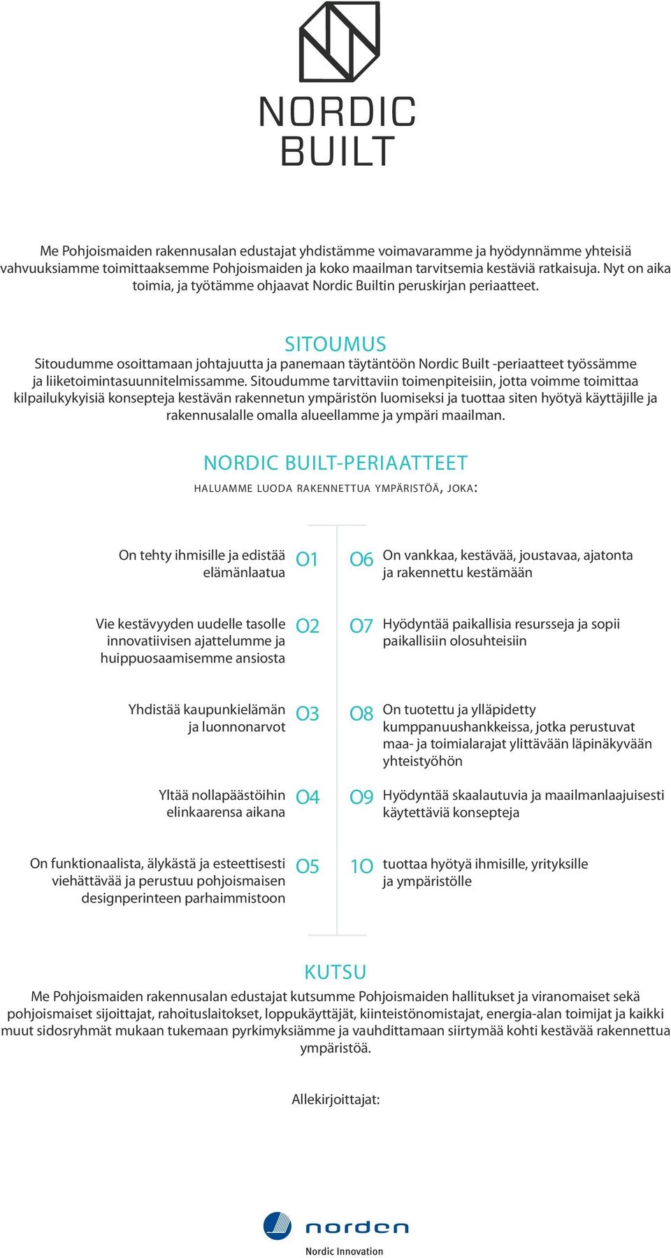SITOUMUS Sitoudumme osoittamaan johtajuutta ja panemaan täytäntöön Nordic Built -periaatteet työssämme ja liiketoimintasuunnitelmissamme.