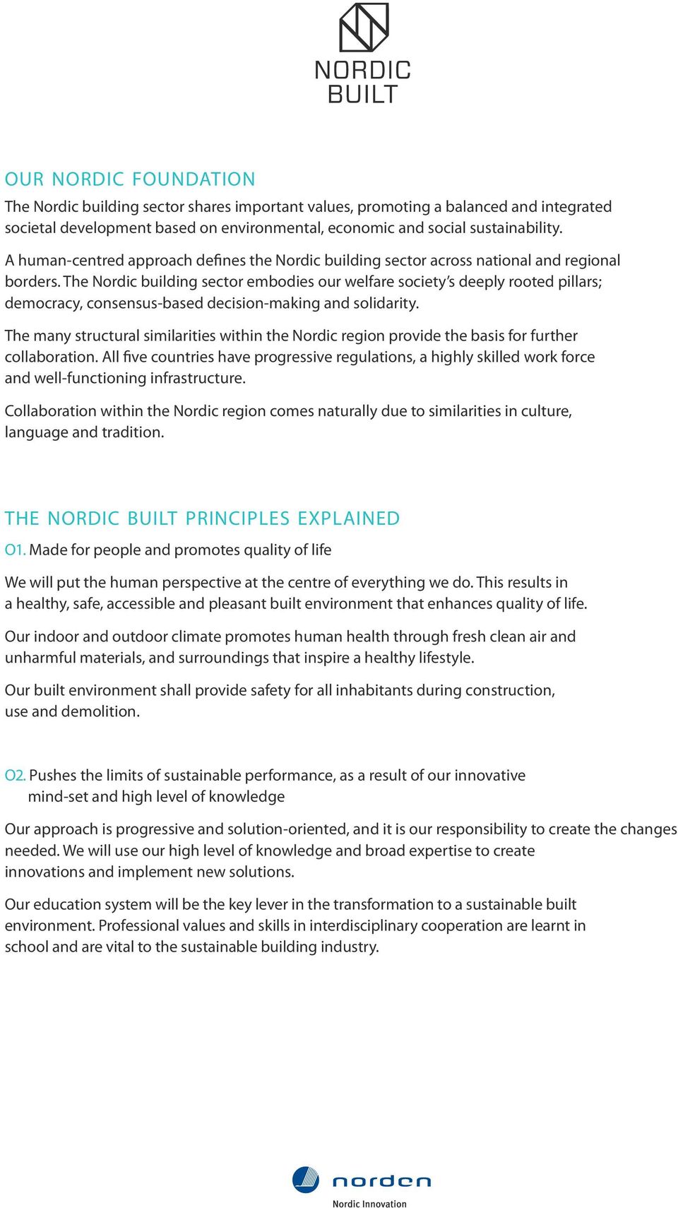 The Nordic building sector embodies our welfare society s deeply rooted pillars; democracy, consensus-based decision-making and solidarity.