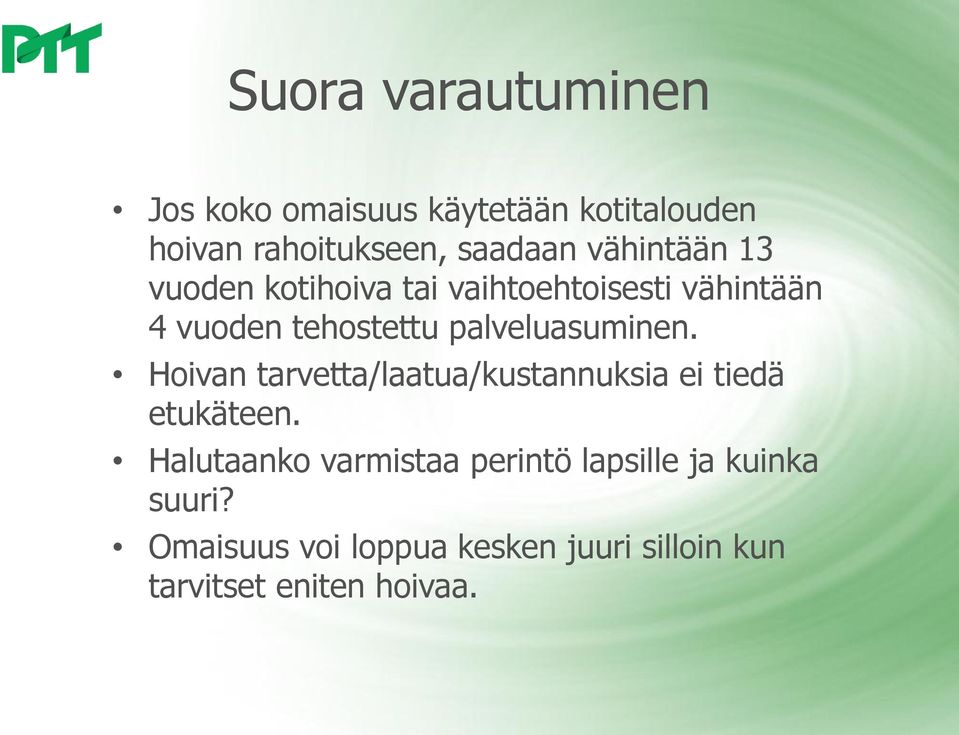 palveluasuminen. Hoivan tarvetta/laatua/kustannuksia ei tiedä etukäteen.
