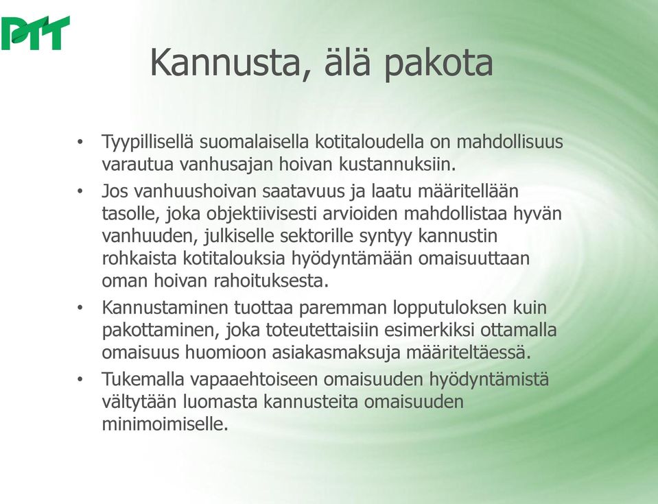 kannustin rohkaista kotitalouksia hyödyntämään omaisuuttaan oman hoivan rahoituksesta.