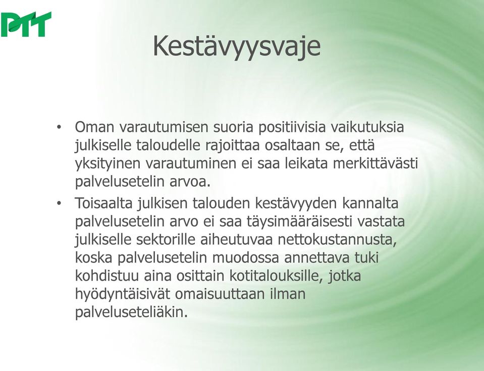 Toisaalta julkisen talouden kestävyyden kannalta palvelusetelin arvo ei saa täysimääräisesti vastata julkiselle