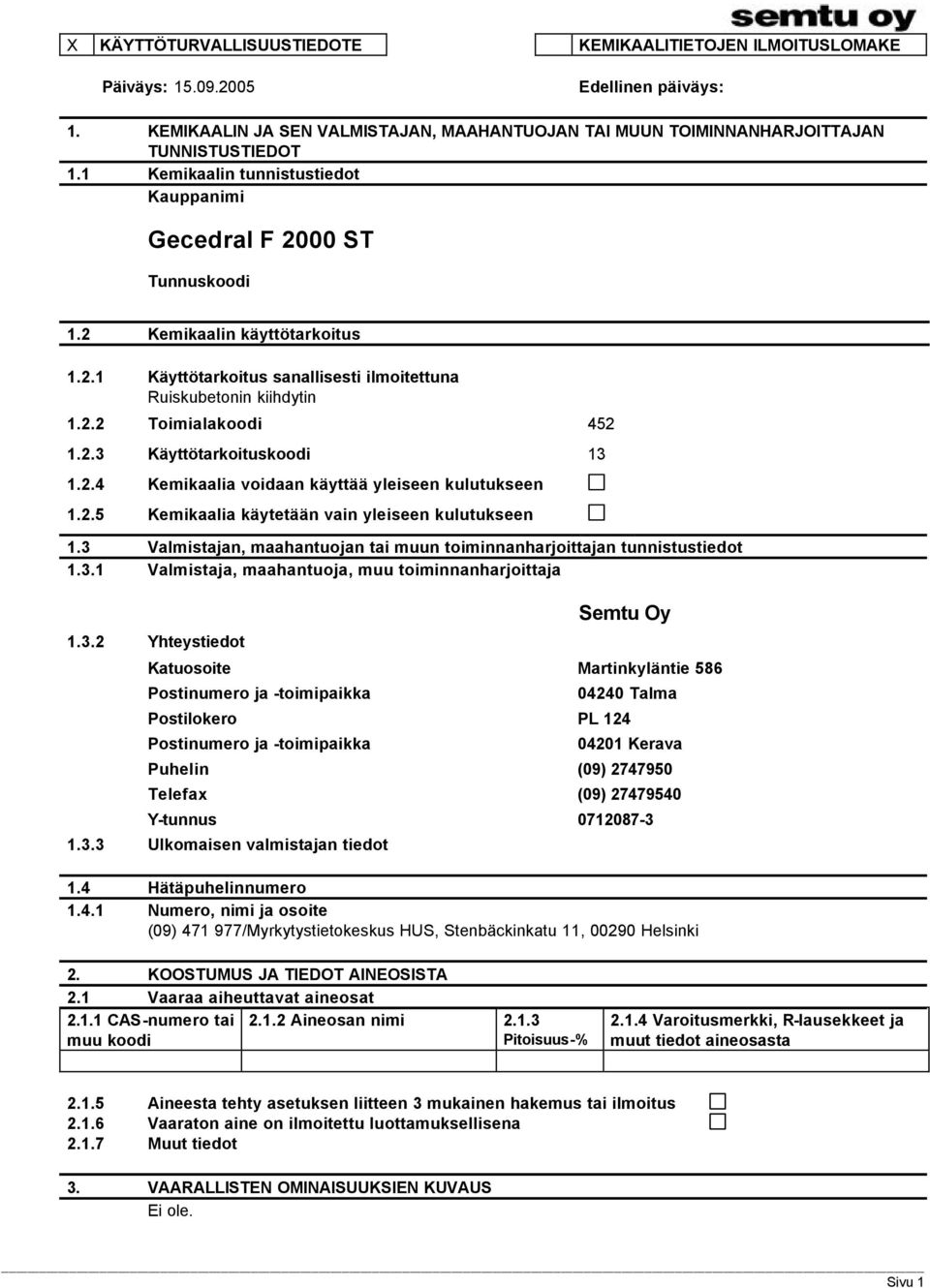 2.3 Käyttötarkoituskoodi 13 1.2.4 Kemikaalia voidaan käyttää yleiseen kulutukseen 1.2.5 Kemikaalia käytetään vain yleiseen kulutukseen 1.