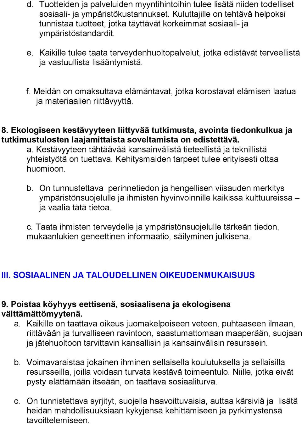 Kaikille tulee taata terveydenhuoltopalvelut, jotka edistävät terveellistä ja vastuullista lisääntymistä. f.