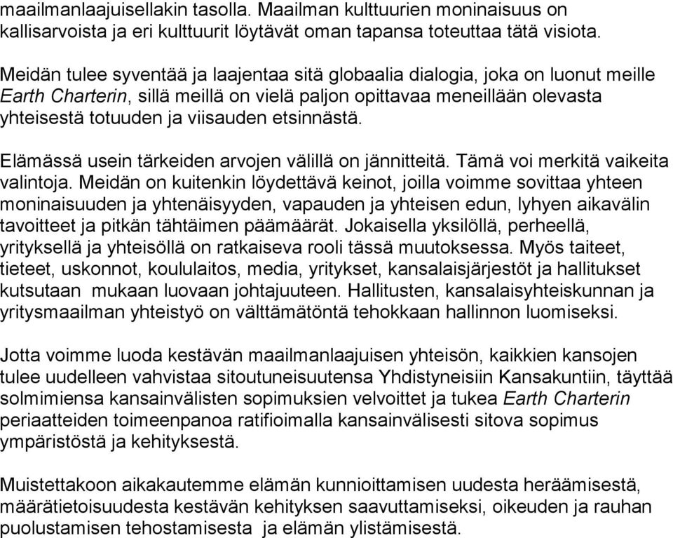 etsinnästä. Elämässä usein tärkeiden arvojen välillä on jännitteitä. Tämä voi merkitä vaikeita valintoja.