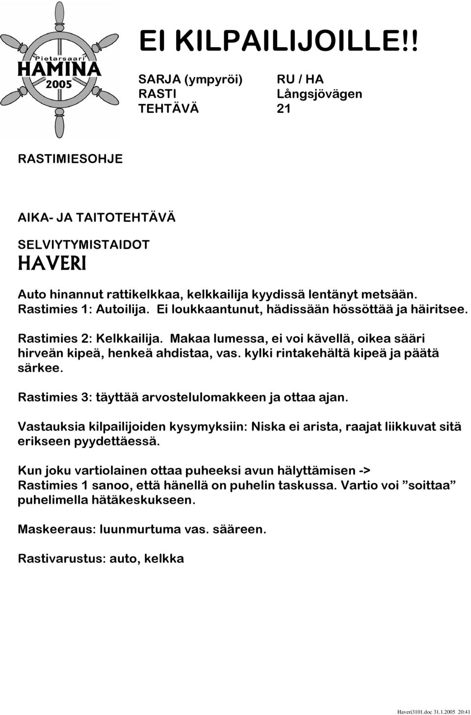 kylki rintakehältä kipeä ja päätä särkee. Rastimies 3: täyttää arvostelulomakkeen ja ottaa ajan.