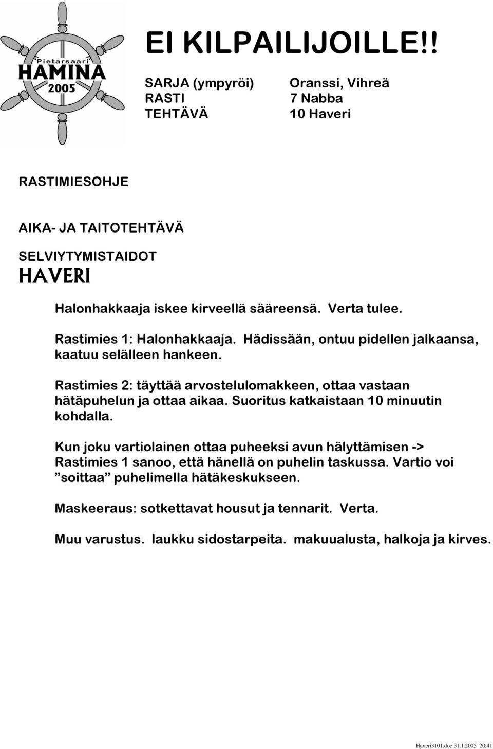 Rastimies 2: täyttää arvostelulomakkeen, ottaa vastaan hätäpuhelun ja ottaa aikaa. Suoritus katkaistaan 10 minuutin kohdalla.