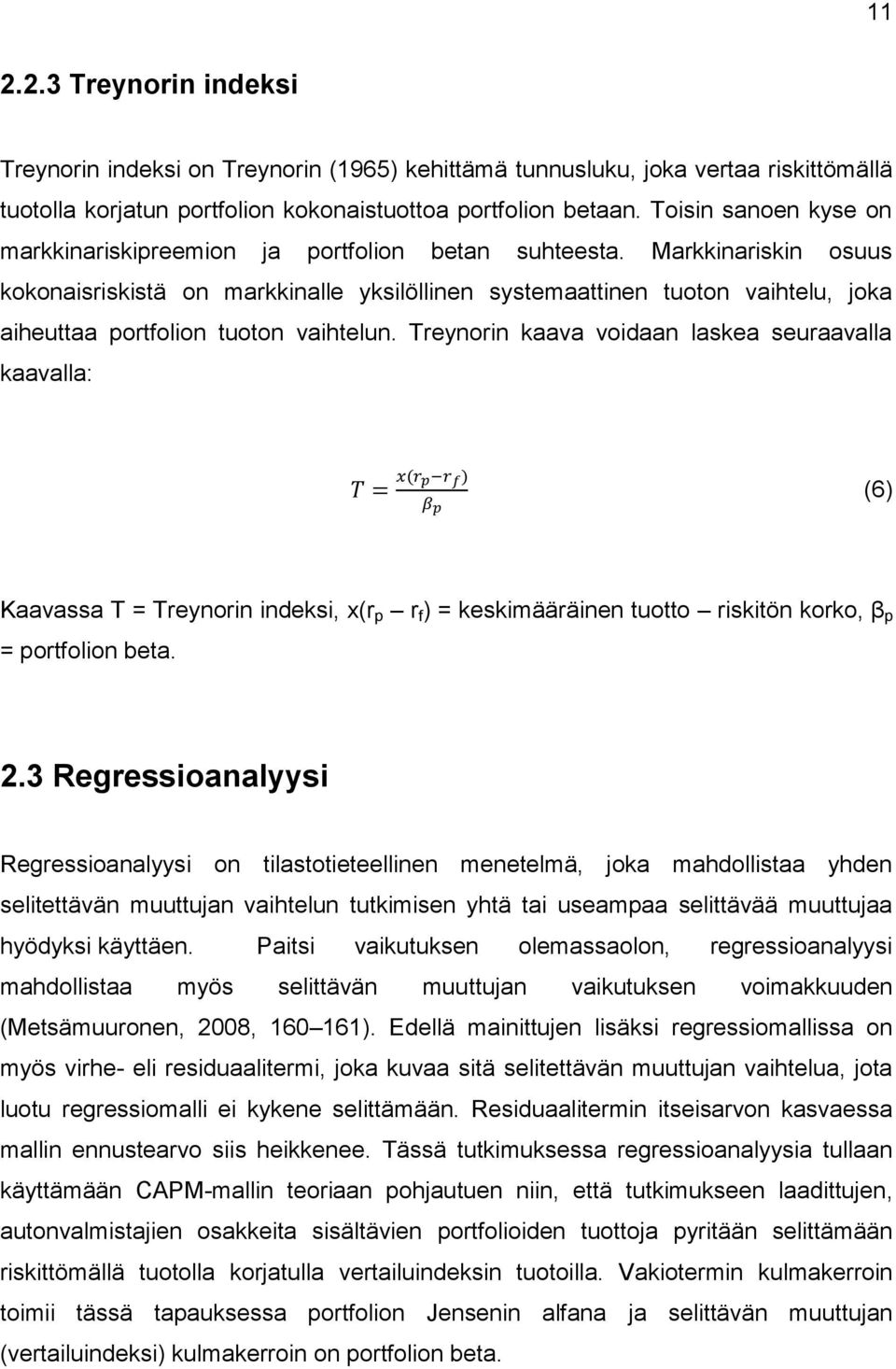 Markkinariskin osuus kokonaisriskistä on markkinalle yksilöllinen systemaattinen tuoton vaihtelu, joka aiheuttaa portfolion tuoton vaihtelun.