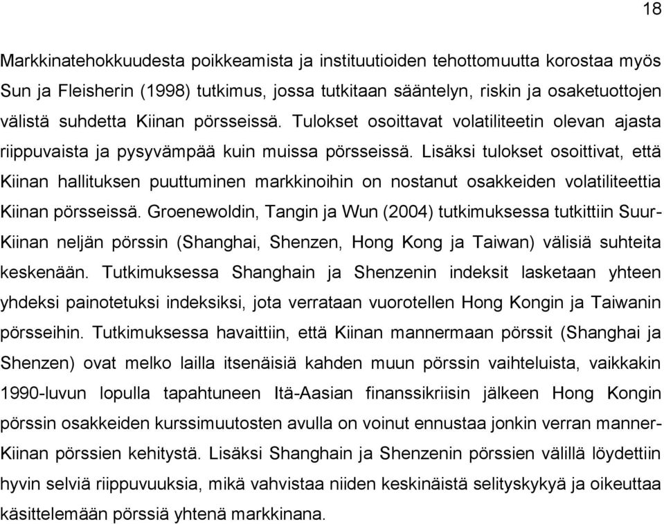 Lisäksi tulokset osoittivat, että Kiinan hallituksen puuttuminen markkinoihin on nostanut osakkeiden volatiliteettia Kiinan pörsseissä.