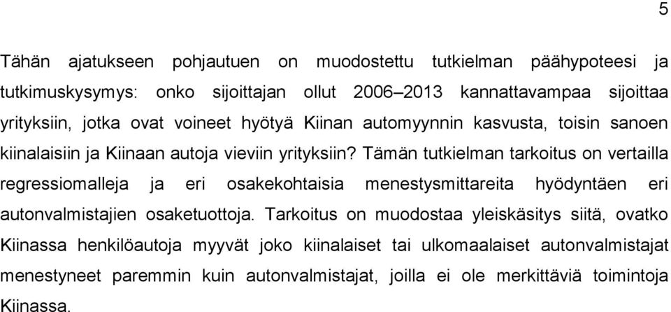 Tämän tutkielman tarkoitus on vertailla regressiomalleja ja eri osakekohtaisia menestysmittareita hyödyntäen eri autonvalmistajien osaketuottoja.