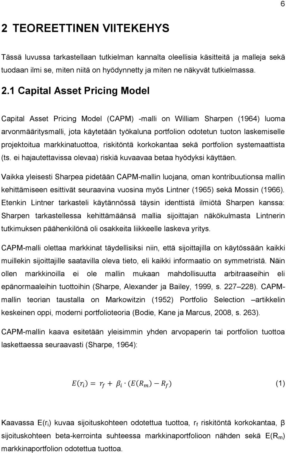 markkinatuottoa, riskitöntä korkokantaa sekä portfolion systemaattista (ts. ei hajautettavissa olevaa) riskiä kuvaavaa betaa hyödyksi käyttäen.