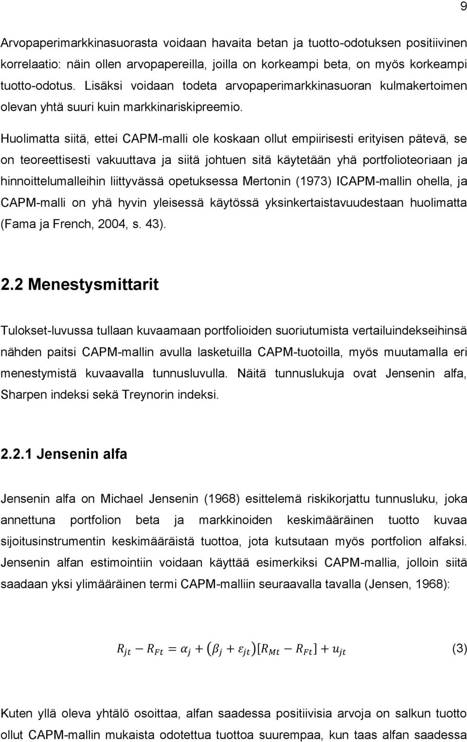 Huolimatta siitä, ettei CAPM-malli ole koskaan ollut empiirisesti erityisen pätevä, se on teoreettisesti vakuuttava ja siitä johtuen sitä käytetään yhä portfolioteoriaan ja hinnoittelumalleihin