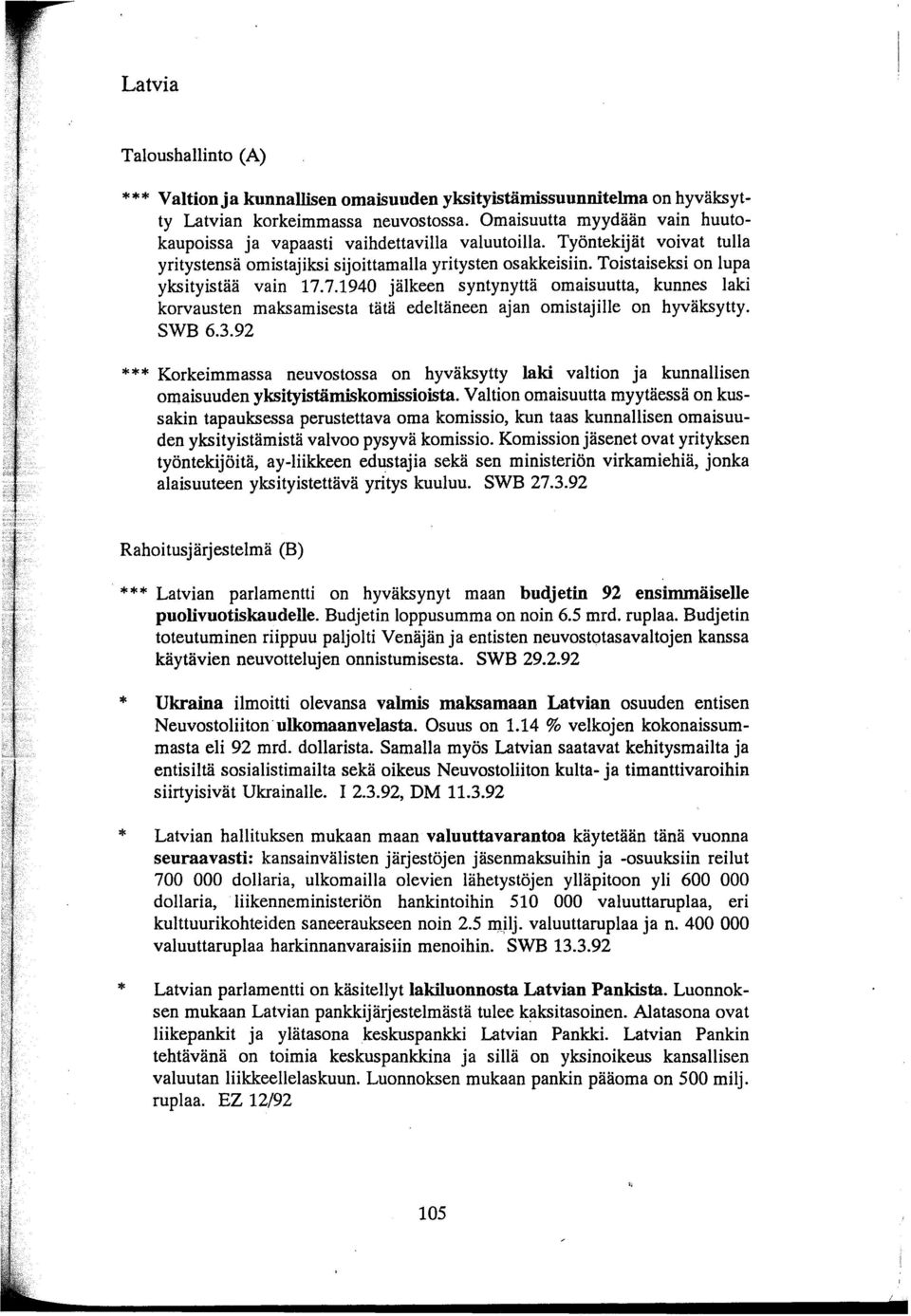 Toistaiseksi on lupa yksityistää vain 17.7.1940 jälkeen syntynyttä omaisuutta, kunnes laki korvausten maksamisesta tätä edeltäneen ajan omistajille on hyväksytty. SWB 6.3.