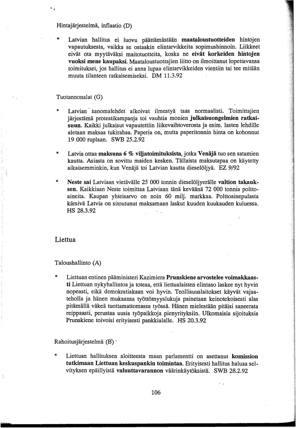 Maataloustuottajien liitto on ilmoittanut lopettavansa toimitukset, jos hallitus ei anna lupaa elintarvikkeiden vientiin tai tee mitään muuta tilanteen ratkaisemiseksi. DM 11.3.