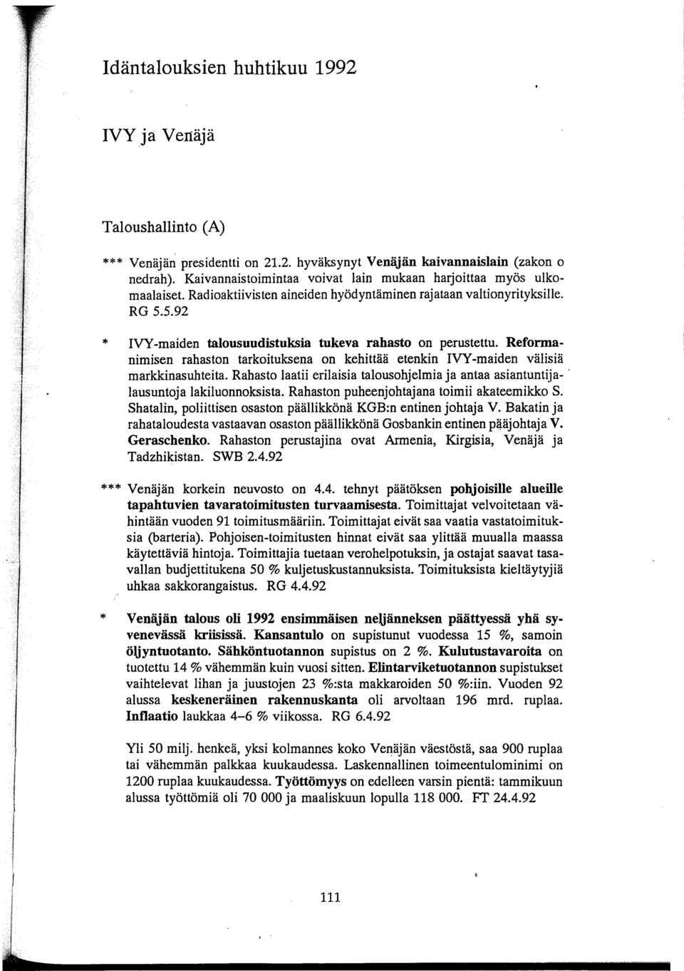 5.92 IVY -maiden talousuudistuksia tukeva rahasto on perustettu. Reformanimisen rahaston tarkoituksena on kehittää etenkin IVY -maiden välisiä markkinasuhteita.