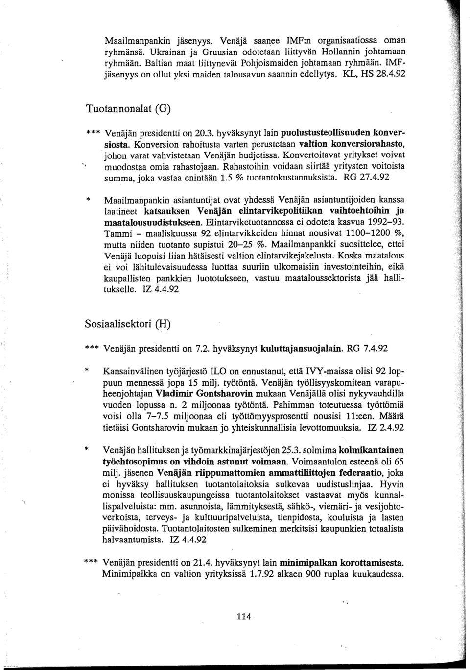 hyväksynyt lain puolustusteollisuuden konversiosta. Konversion rahoitusta varten perustetaan valtion konversiorahasto, johon varat vahvistetaan Venäjän budjetissa.