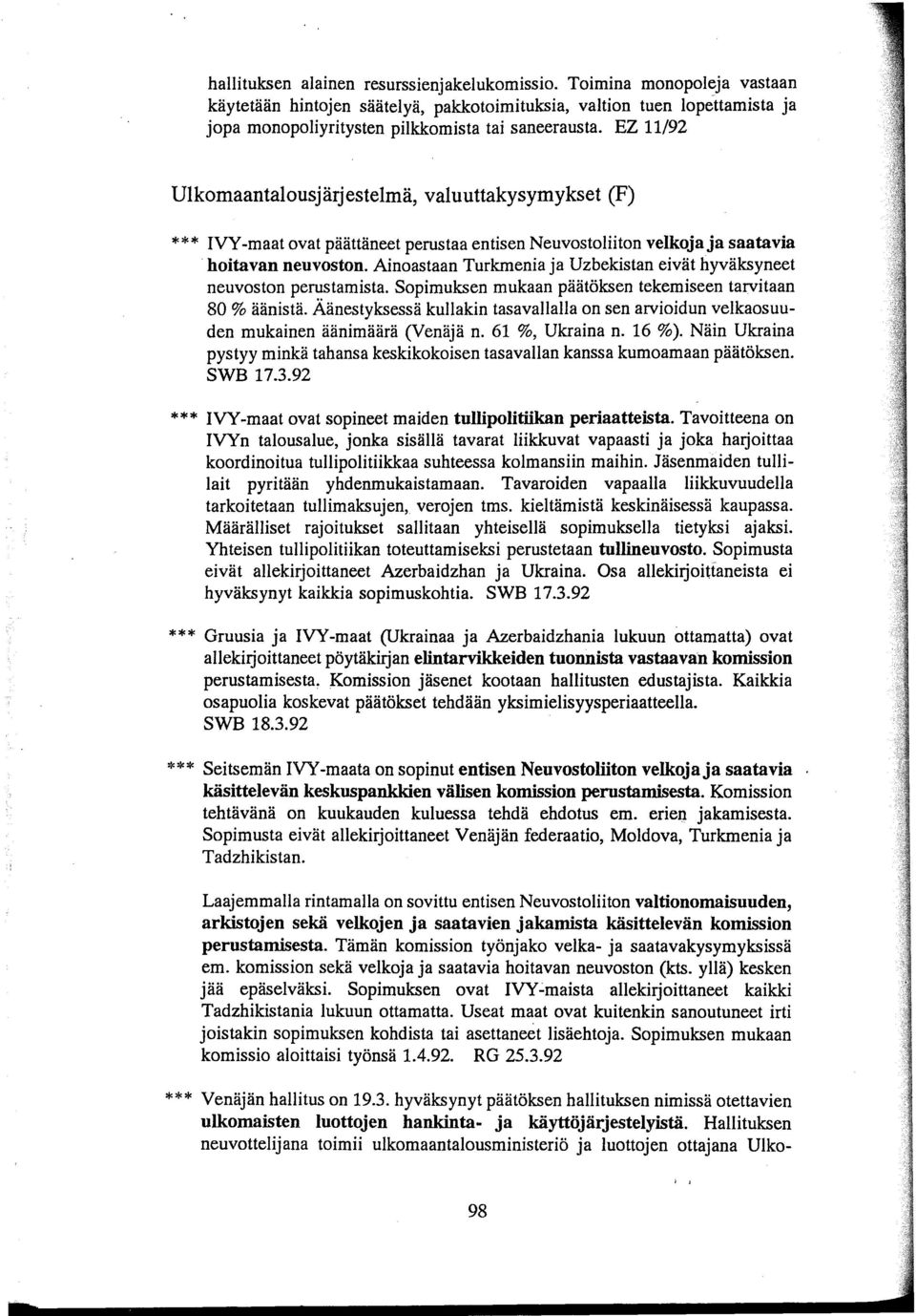 Ainoastaan Turkmenia ja Uzbekistan eivät hyväksyneet neuvoston perustamista. Sopimuksen mukaan päätöksen tekemiseen tarvitaan 80 % äänistä.