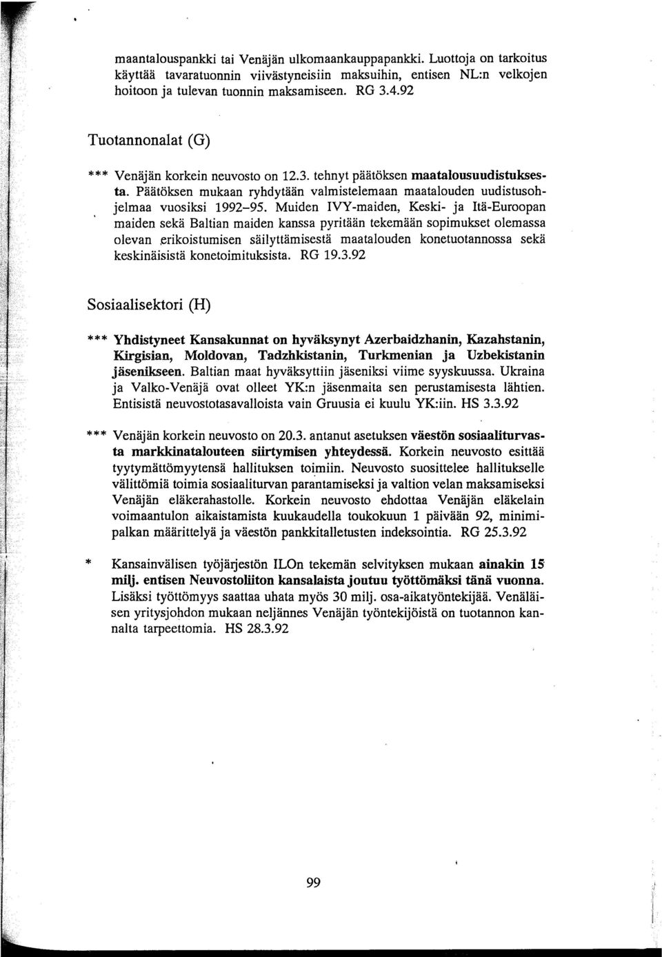 Muiden IVY -maiden, Keski- ja Itä-Euroopan maiden sekä Baltian maiden kanssa pyritään tekemään sopimukset olemassa olevan.