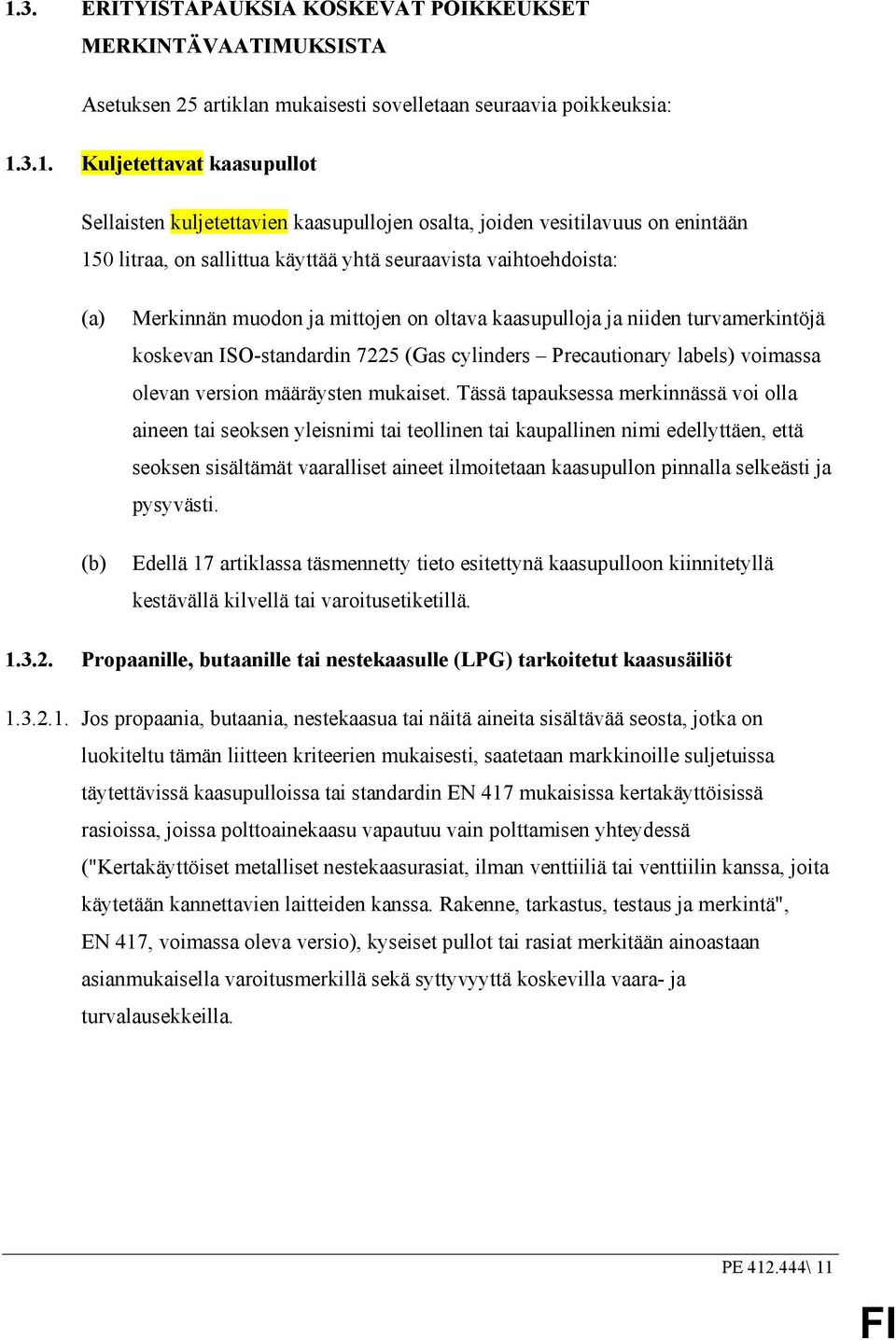 turvamerkintöjä koskevan ISO-standardin 7225 (Gas cylinders Precautionary labels) voimassa olevan version määräysten mukaiset.