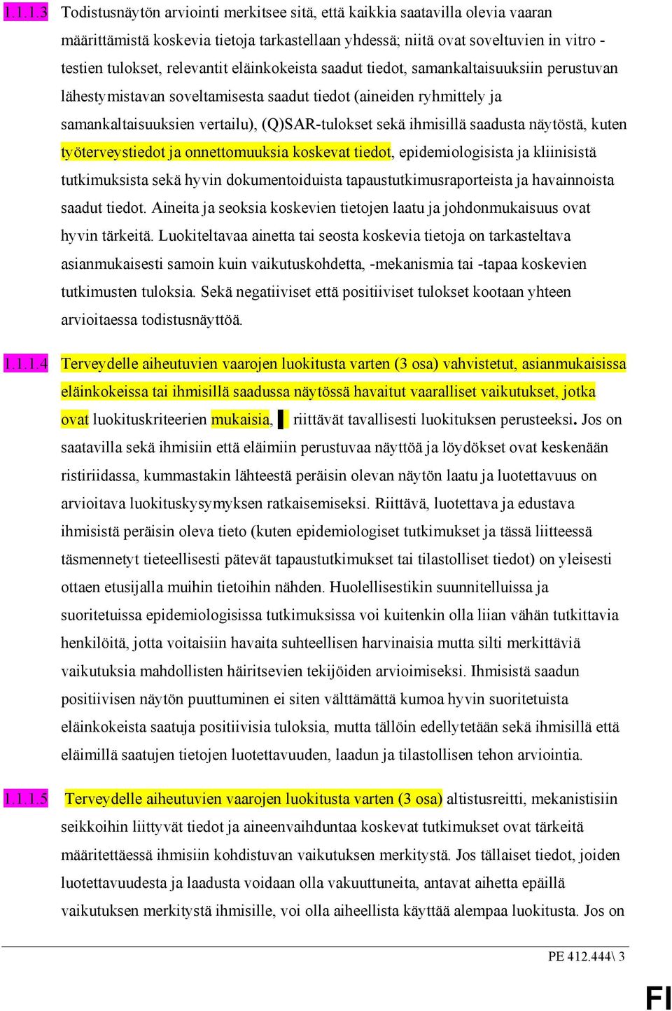 ihmisillä saadusta näytöstä, kuten työterveystiedot ja onnettomuuksia koskevat tiedot, epidemiologisista ja kliinisistä tutkimuksista sekä hyvin dokumentoiduista tapaustutkimusraporteista ja