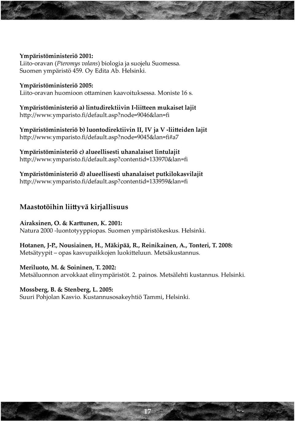 node=9046&lan=fi Ympäristöministeriö b) luontodirektiivin II, IV ja V -liitteiden lajit http://www.ymparisto.fi/default.asp?