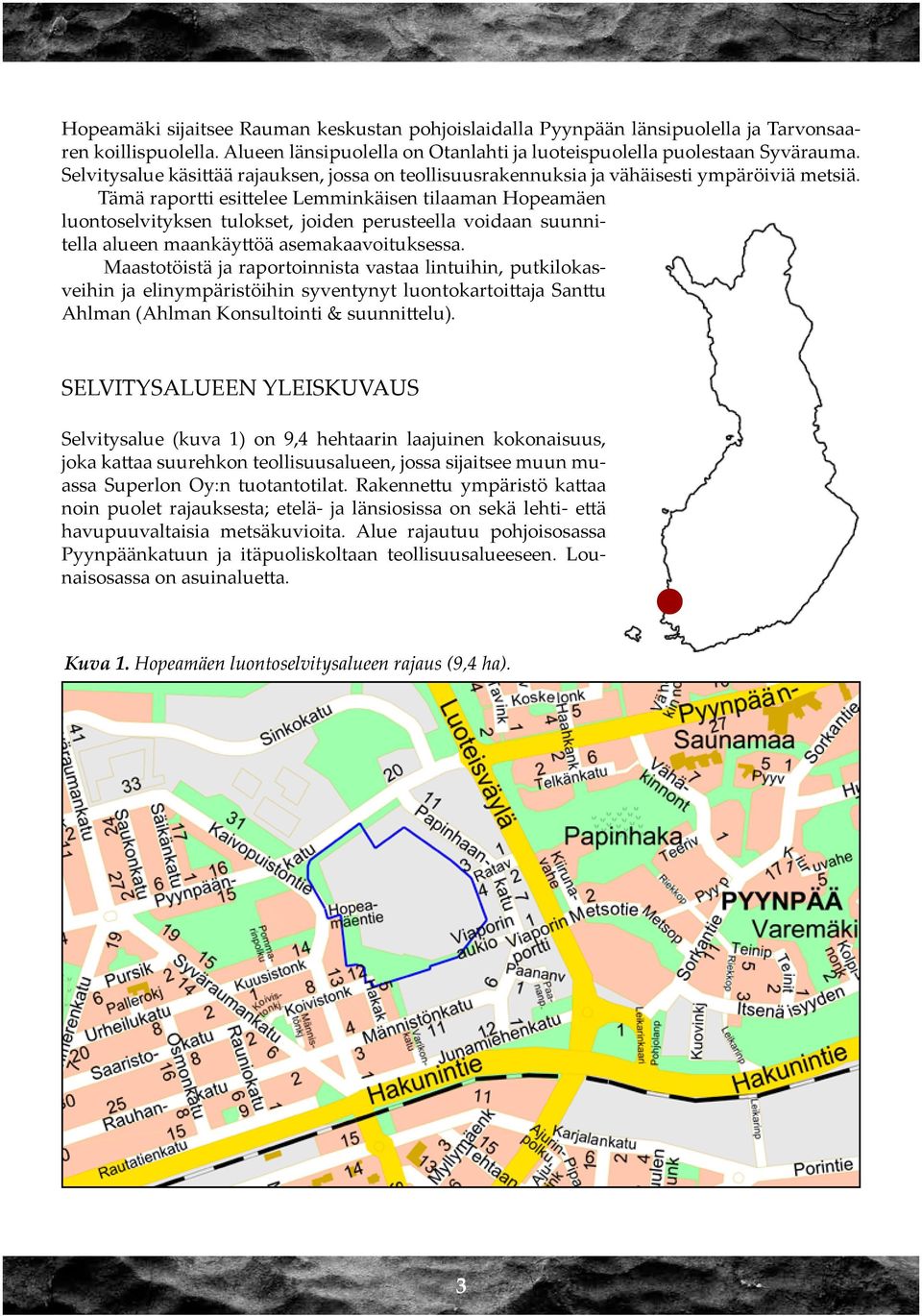 Tämä raportti esittelee Lemminkäisen tilaaman Hopeamäen luontoselvityksen tulokset, joiden perusteella voidaan suunnitella alueen maankäyttöä asemakaavoituksessa.