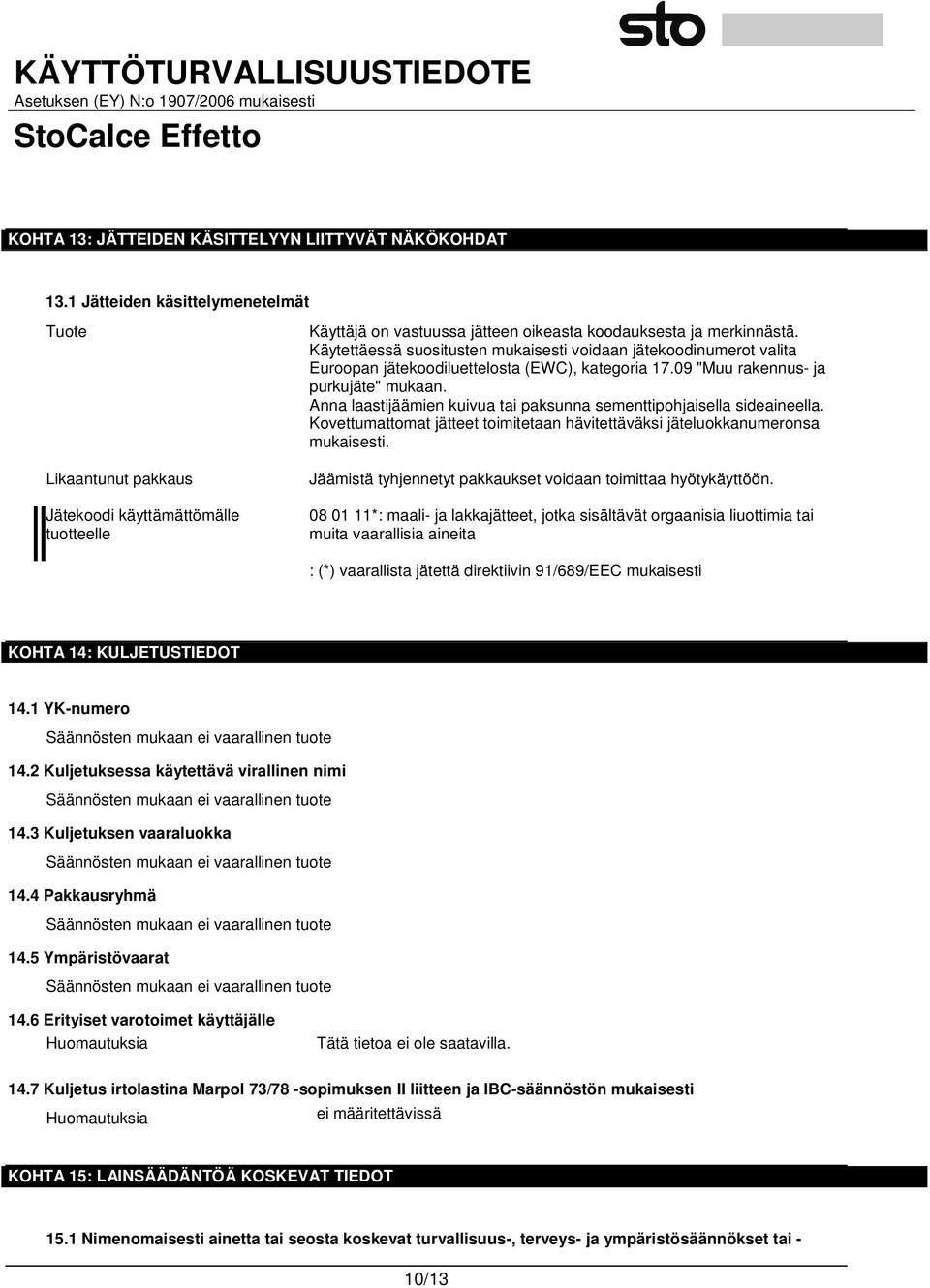 Käytettäessä suositusten mukaisesti voidaan jätekoodinumerot valita Euroopan jätekoodiluettelosta (EWC), kategoria 17.09 "Muu rakennus- ja purkujäte" mukaan.