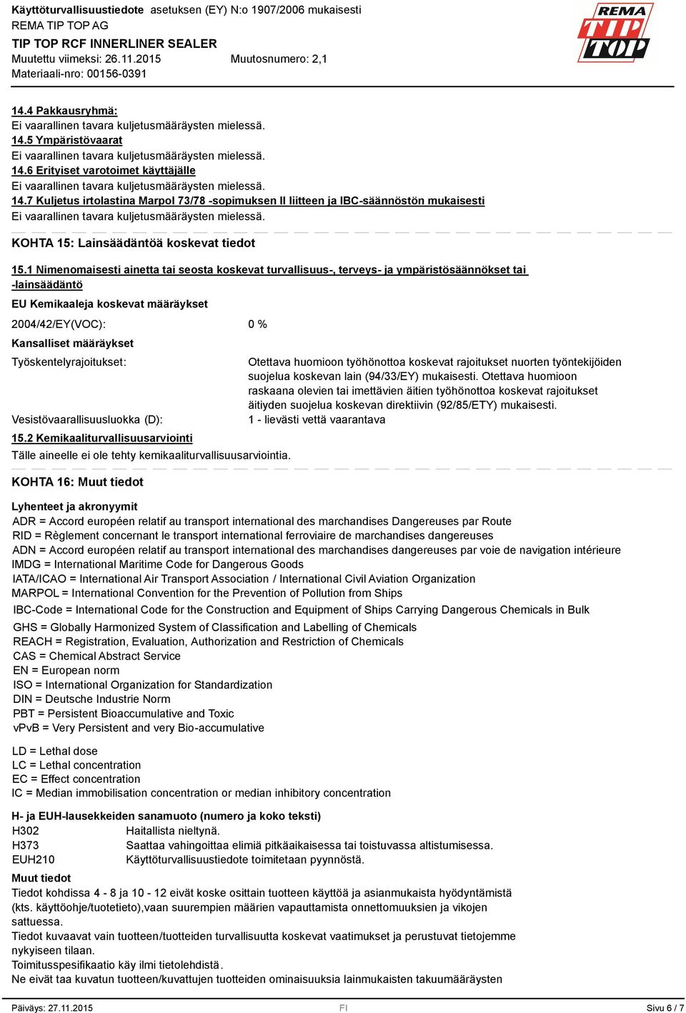 1 Nimenomaisesti ainetta tai seosta koskevat turvallisuus-, terveys- ja ympäristösäännökset tai -lainsäädäntö EU Kemikaaleja koskevat määräykset 2004/42/EY(VOC): Kansalliset määräykset