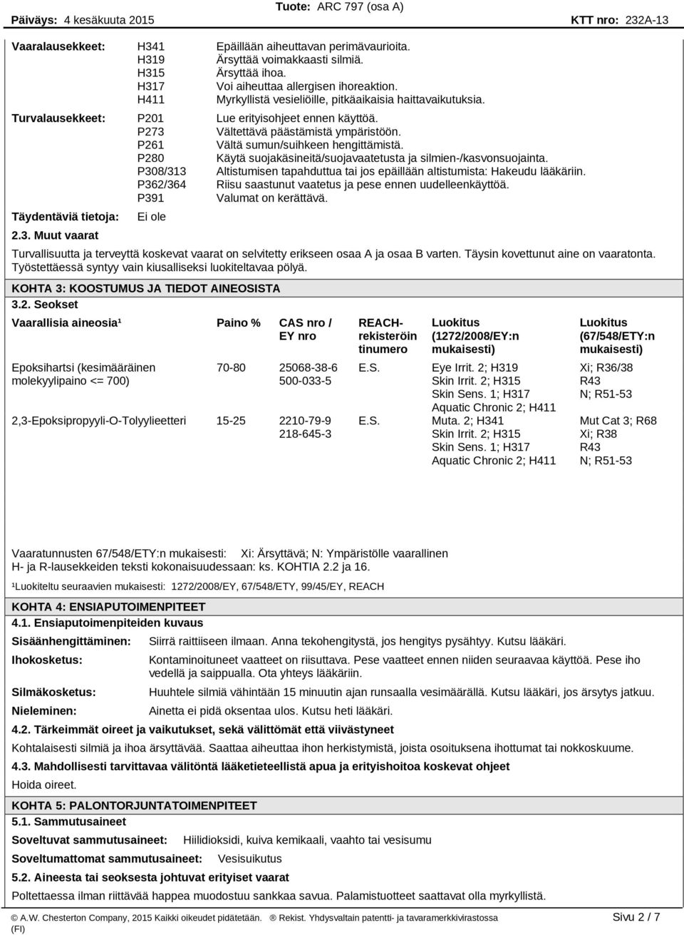 P280 Käytä suojakäsineitä/suojavaatetusta ja silmien-/kasvonsuojainta. P308/313 Altistumisen tapahduttua tai jos epäillään altistumista: Hakeudu lääkäriin.