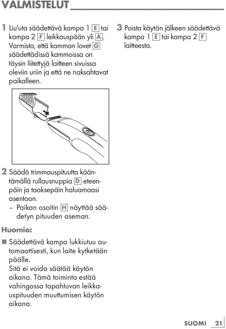 3 Poista käytön jälkeen säädettävä kampa 1 E tai kampa 2 F laitteesta.