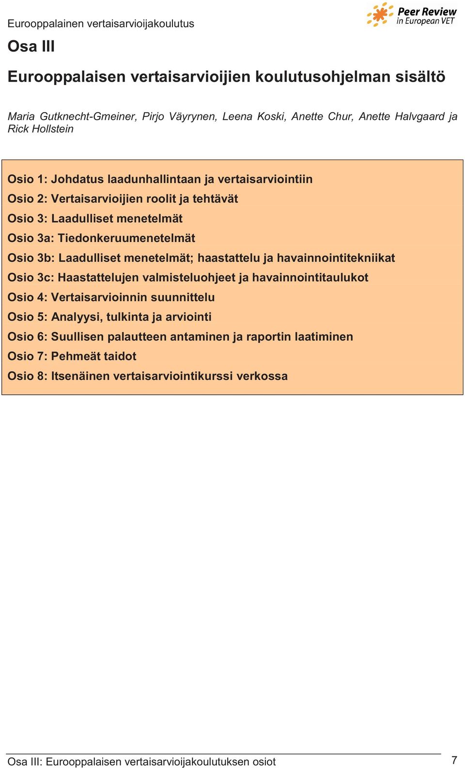 haastattelu ja havainnointitekniikat Osio 3c: Haastattelujen valmisteluohjeet ja havainnointitaulukot Osio 4: Vertaisarvioinnin suunnittelu Osio 5: Analyysi, tulkinta ja arviointi Osio